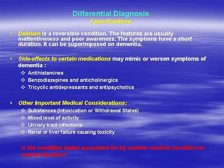 Differential Diagnosis False-Positives § Delirium is a reversible condition. The features are usually inattentiveness