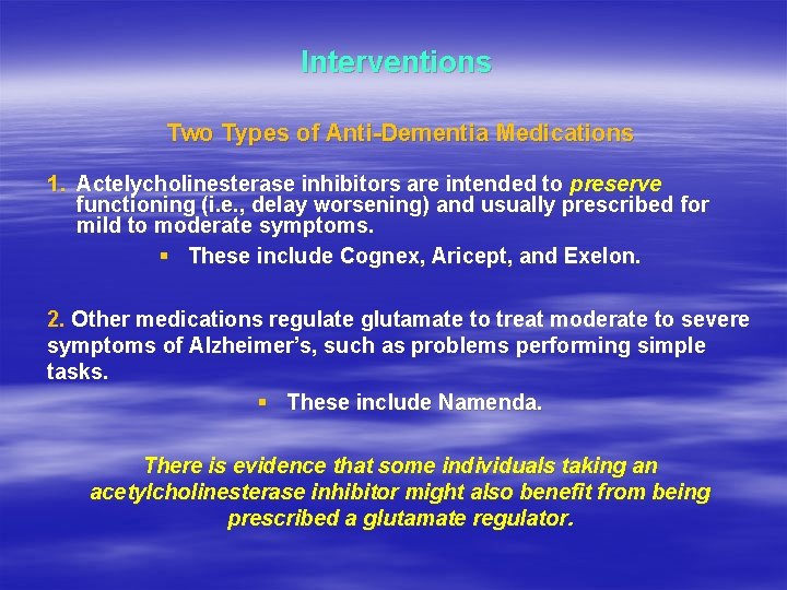 Interventions Two Types of Anti-Dementia Medications 1. Actelycholinesterase inhibitors are intended to preserve Actelycholinesterase