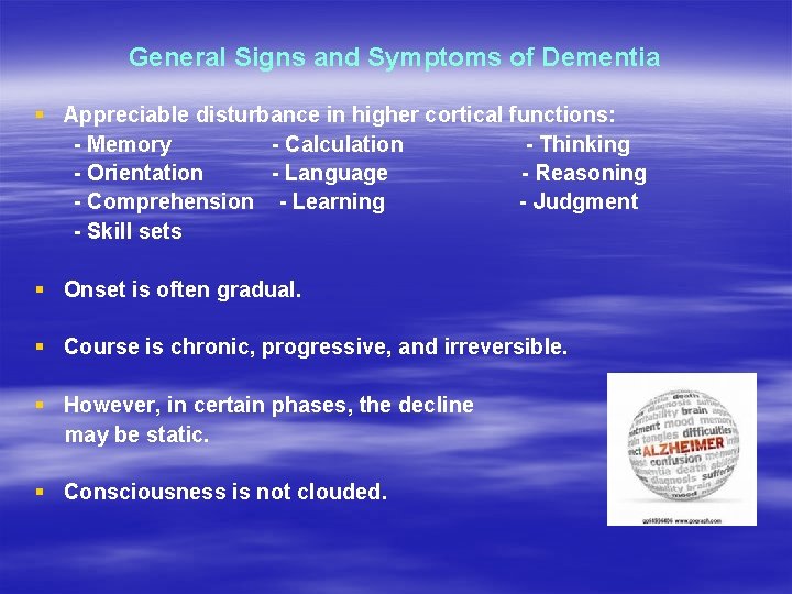 General Signs and Symptoms of Dementia § Appreciable disturbance in higher cortical functions: -
