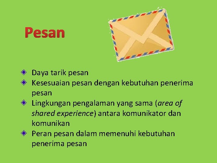 Pesan Daya tarik pesan Kesesuaian pesan dengan kebutuhan penerima pesan Lingkungan pengalaman yang sama