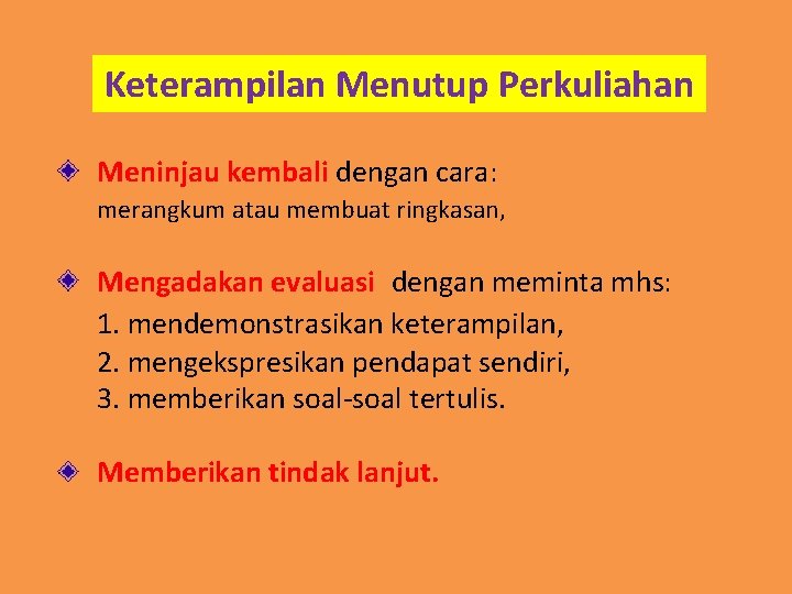 Keterampilan Menutup Perkuliahan Meninjau kembali dengan cara: merangkum atau membuat ringkasan, Mengadakan evaluasi dengan