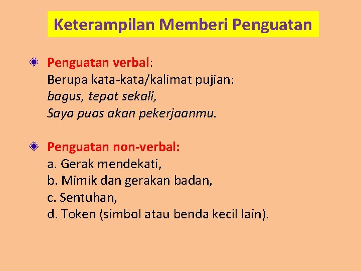 Keterampilan Memberi Penguatan verbal: Berupa kata-kata/kalimat pujian: bagus, tepat sekali, Saya puas akan pekerjaanmu.