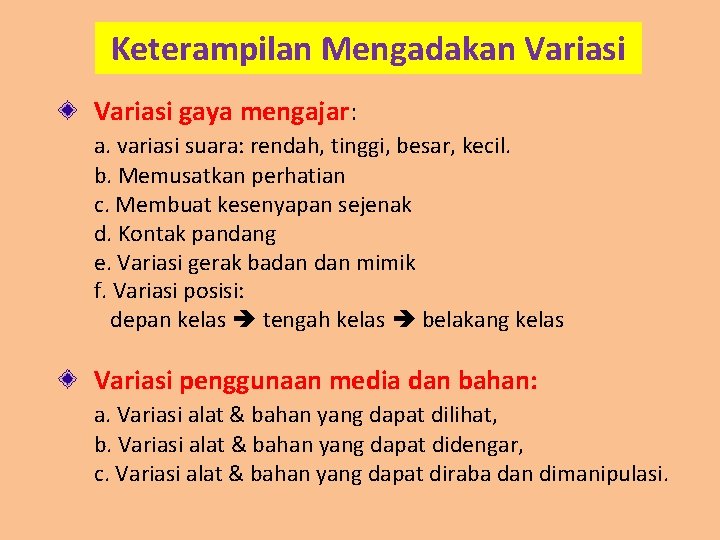 Keterampilan Mengadakan Variasi gaya mengajar: a. variasi suara: rendah, tinggi, besar, kecil. b. Memusatkan