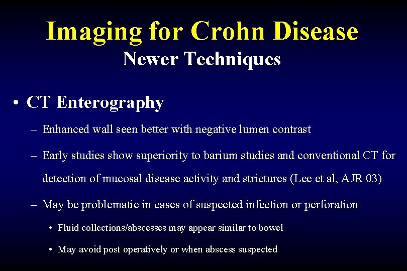 Imaging for Crohn Disease Newer Techniques • CT Enterography – Enhanced wall seen better
