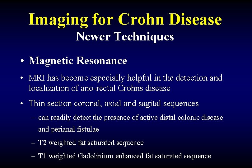 Imaging for Crohn Disease Newer Techniques • Magnetic Resonance • MRI has become especially