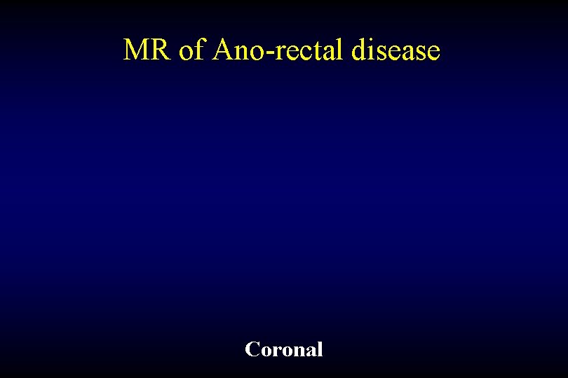 MR of Ano-rectal disease Coronal 