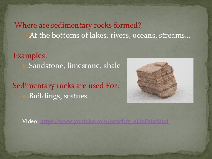Where are sedimentary rocks formed? �At the bottoms of lakes, rivers, oceans, streams… Examples: