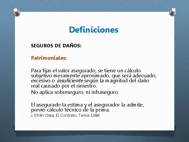 Definiciones SEGUROS DE DAÑOS: Patrimoniales: Para fijar el valor asegurado, se tiene un cálculo