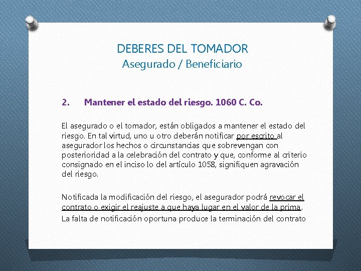 DEBERES DEL TOMADOR Asegurado / Beneficiario 2. Mantener el estado del riesgo. 1060 C.