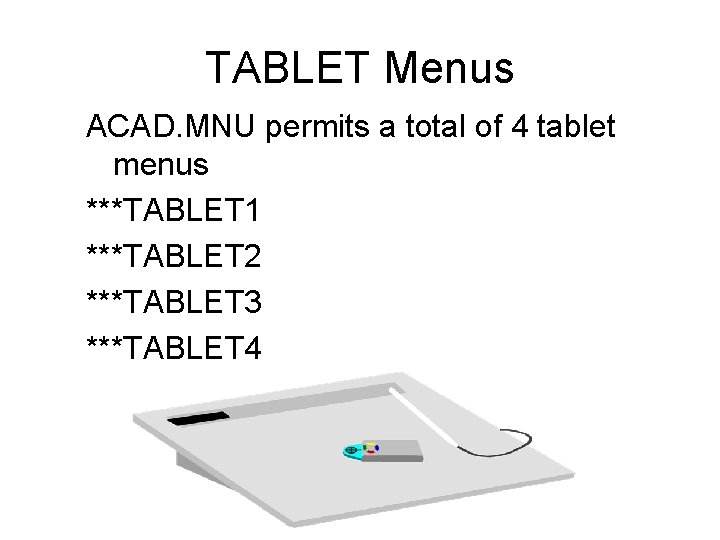 TABLET Menus ACAD. MNU permits a total of 4 tablet menus ***TABLET 1 ***TABLET