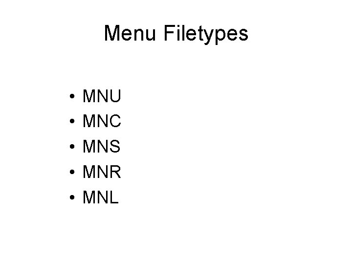 Menu Filetypes • • • MNU MNC MNS MNR MNL 