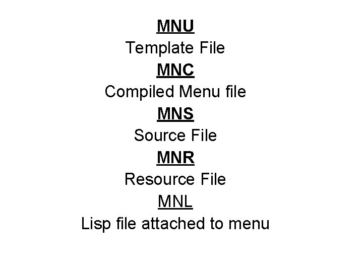 MNU Template File MNC Compiled Menu file MNS Source File MNR Resource File MNL