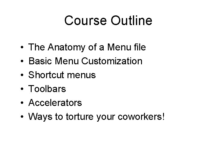 Course Outline • • • The Anatomy of a Menu file Basic Menu Customization