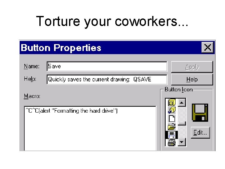 Torture your coworkers. . . 