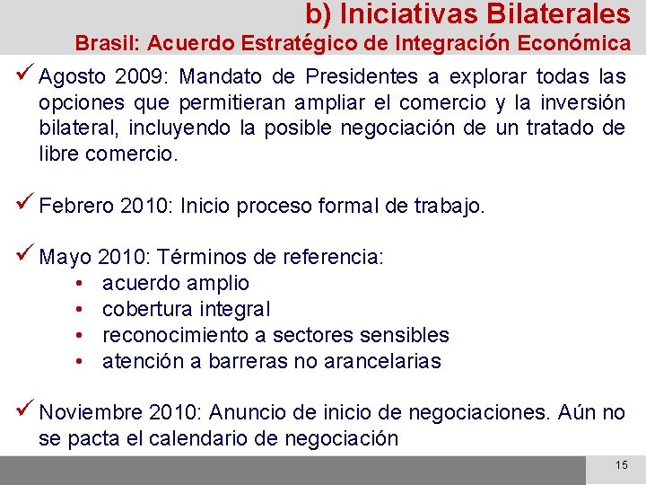 b) Iniciativas Bilaterales Brasil: Acuerdo Estratégico de Integración Económica ü Agosto 2009: Mandato de