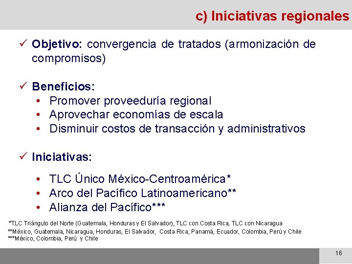 c) Iniciativas regionales ü Objetivo: convergencia de tratados (armonización de compromisos) ü Beneficios: •