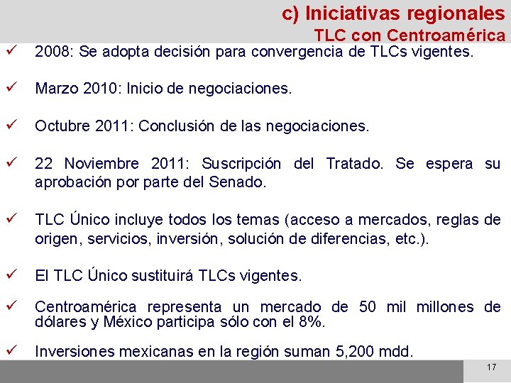 c) Iniciativas regionales TLC con Centroamérica ü 2008: Se adopta decisión para convergencia de