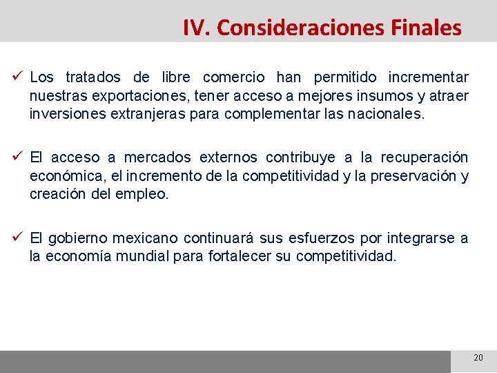 IV. Consideraciones Finales ü Los tratados de libre comercio han permitido incrementar nuestras exportaciones,