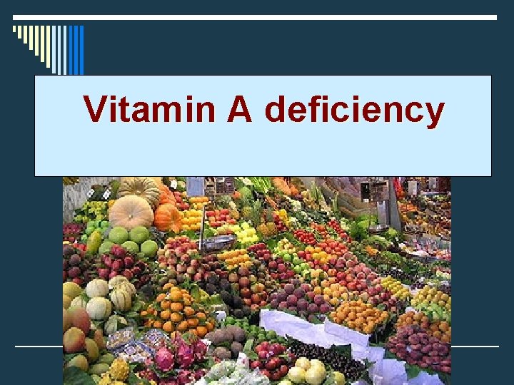 Vitamin A deficiency Vitamin A deficiency