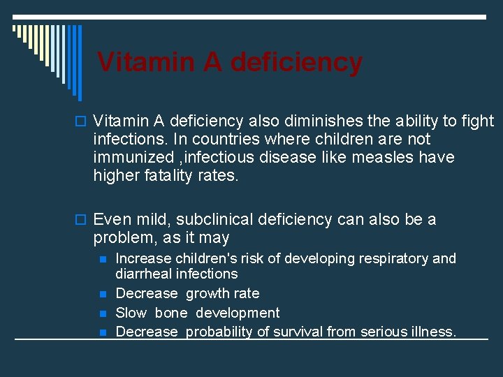 Vitamin A deficiency o Vitamin A deficiency also diminishes the ability to fight infections.