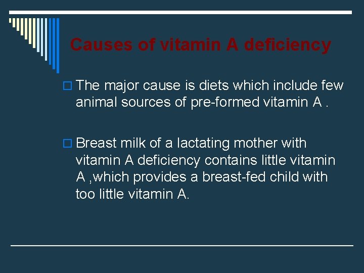 Causes of vitamin A deficiency o The major cause is diets which include few Causes of vitamin A deficiency o The major cause is diets which include few