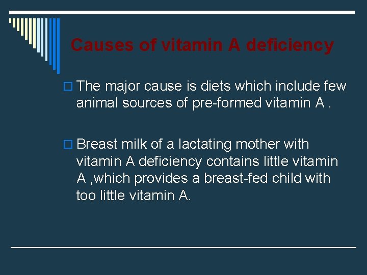 Causes of vitamin A deficiency o The major cause is diets which include few