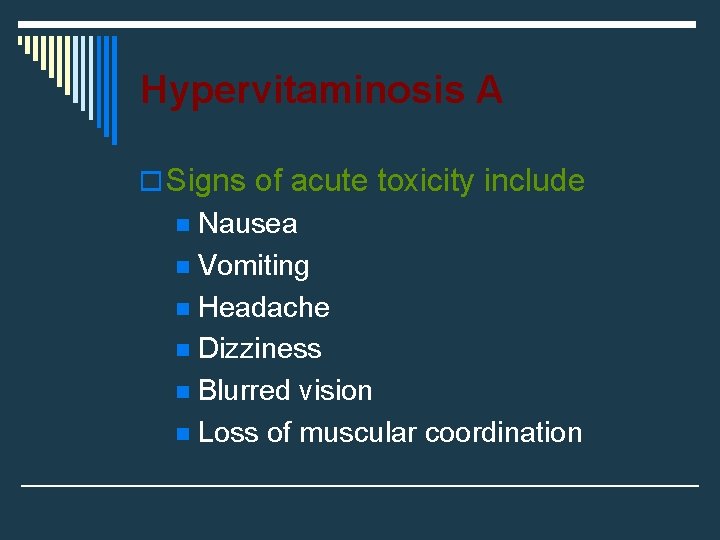 Hypervitaminosis A o Signs of acute toxicity include Nausea n Vomiting n Headache n Hypervitaminosis A o Signs of acute toxicity include Nausea n Vomiting n Headache n