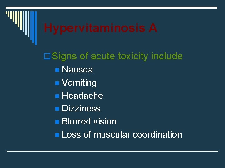 Hypervitaminosis A o Signs of acute toxicity include Nausea n Vomiting n Headache n