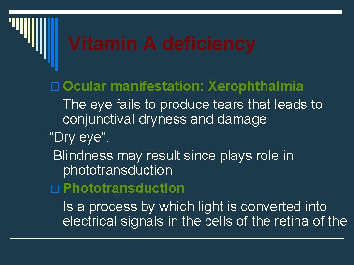 Vitamin A deficiency o Ocular manifestation: Xerophthalmia The eye fails to produce tears that Vitamin A deficiency o Ocular manifestation: Xerophthalmia The eye fails to produce tears that