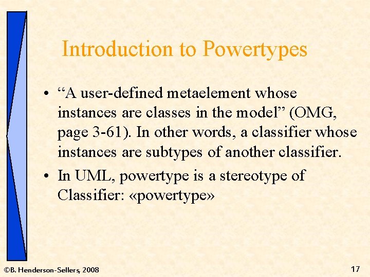 Introduction to Powertypes • “A user-defined metaelement whose instances are classes in the model”