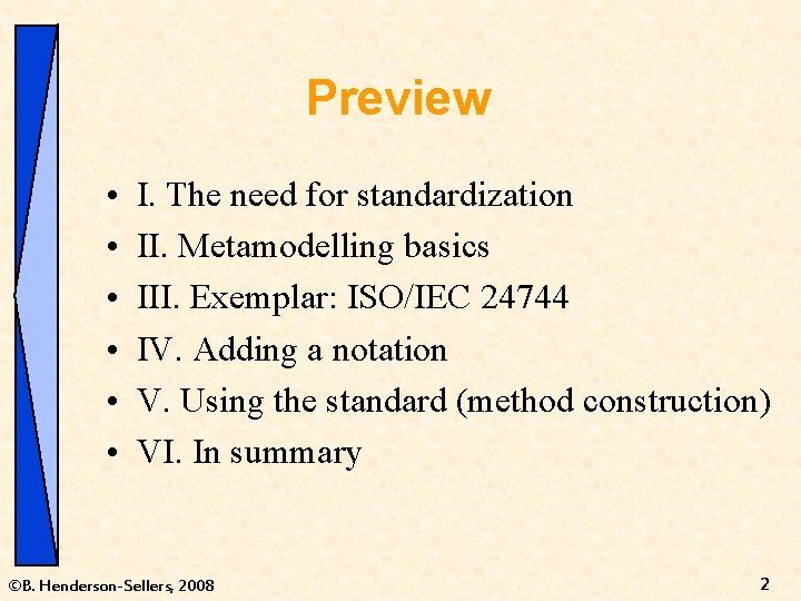 Preview • • • I. The need for standardization II. Metamodelling basics III. Exemplar: