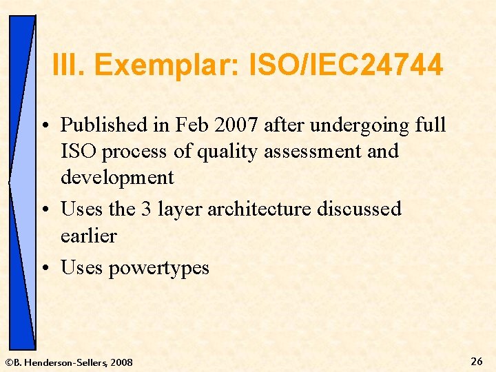 III. Exemplar: ISO/IEC 24744 • Published in Feb 2007 after undergoing full ISO process