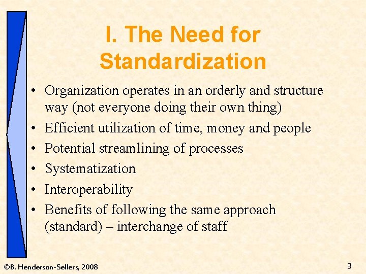 I. The Need for Standardization • Organization operates in an orderly and structure way