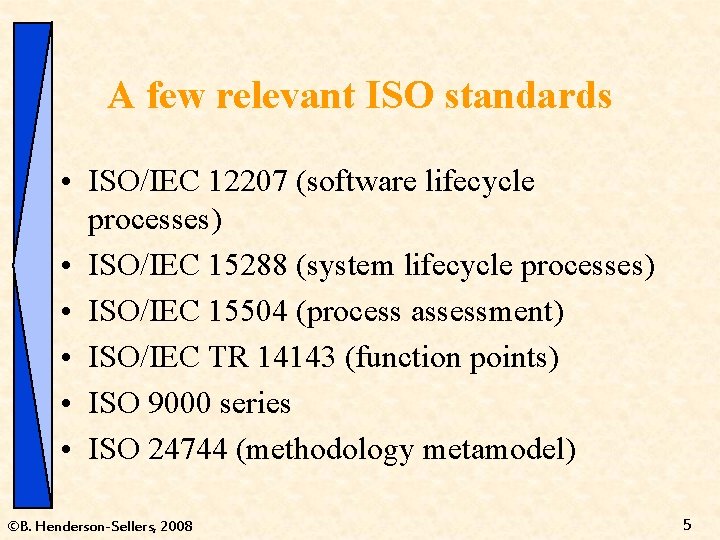 A few relevant ISO standards • ISO/IEC 12207 (software lifecycle processes) • ISO/IEC 15288