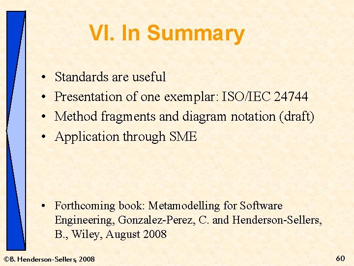 VI. In Summary • • Standards are useful Presentation of one exemplar: ISO/IEC 24744