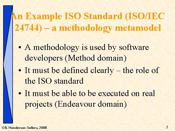 An Example ISO Standard (ISO/IEC 24744) – a methodology metamodel • A methodology is