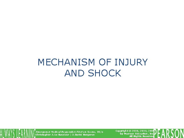 MECHANISM OF INJURY AND SHOCK Emergency Medical Responder: First on Scene, 10/e Christopher J.