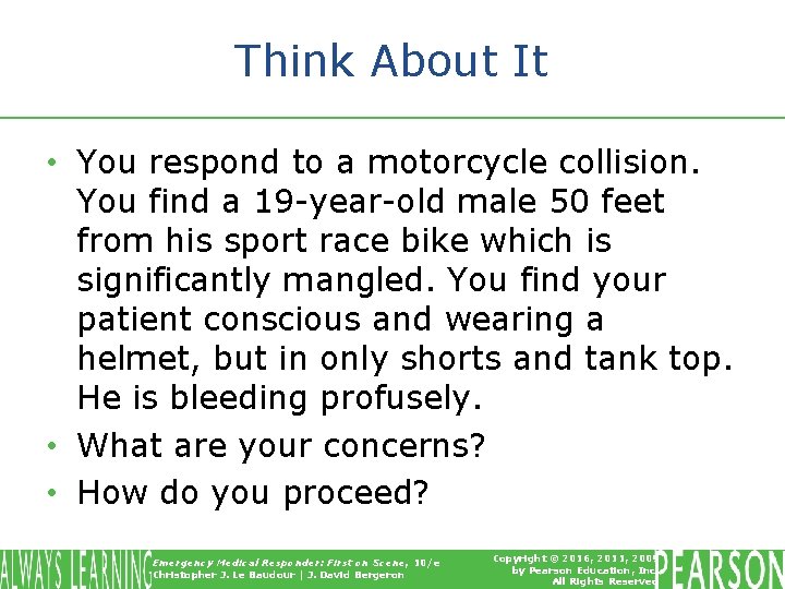 Think About It • You respond to a motorcycle collision. You find a 19