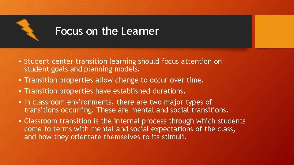 Focus on the Learner • Student center transition learning should focus attention on student Focus on the Learner • Student center transition learning should focus attention on student