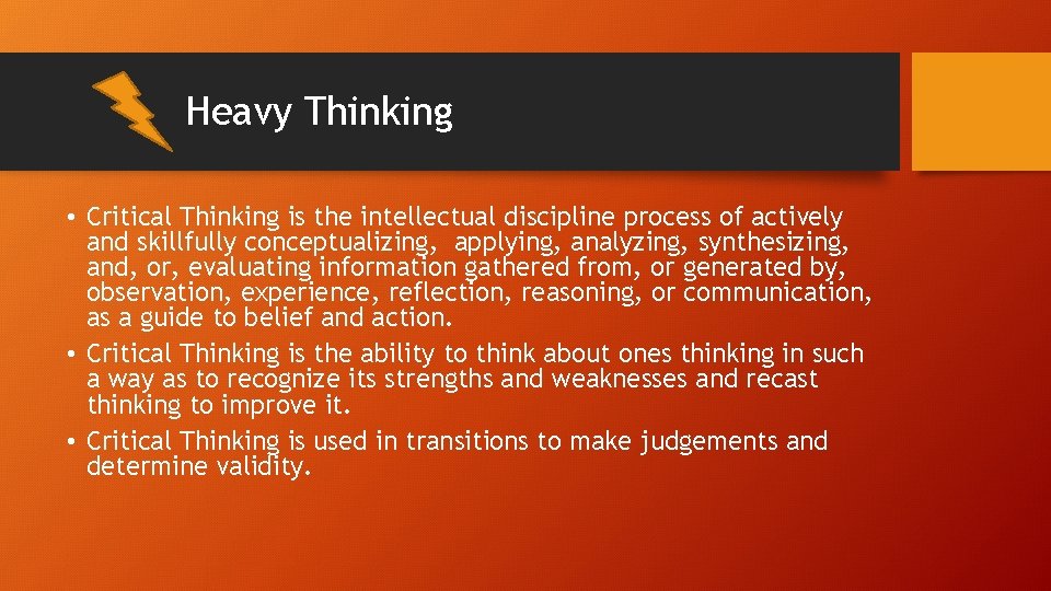 Heavy Thinking • Critical Thinking is the intellectual discipline process of actively and skillfully Heavy Thinking • Critical Thinking is the intellectual discipline process of actively and skillfully