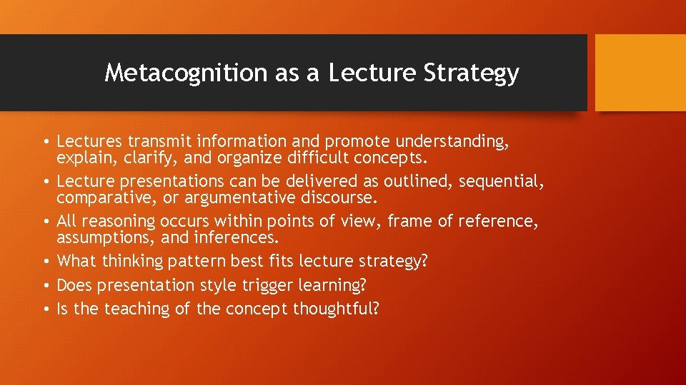 Metacognition as a Lecture Strategy • Lectures transmit information and promote understanding, explain, clarify, Metacognition as a Lecture Strategy • Lectures transmit information and promote understanding, explain, clarify,