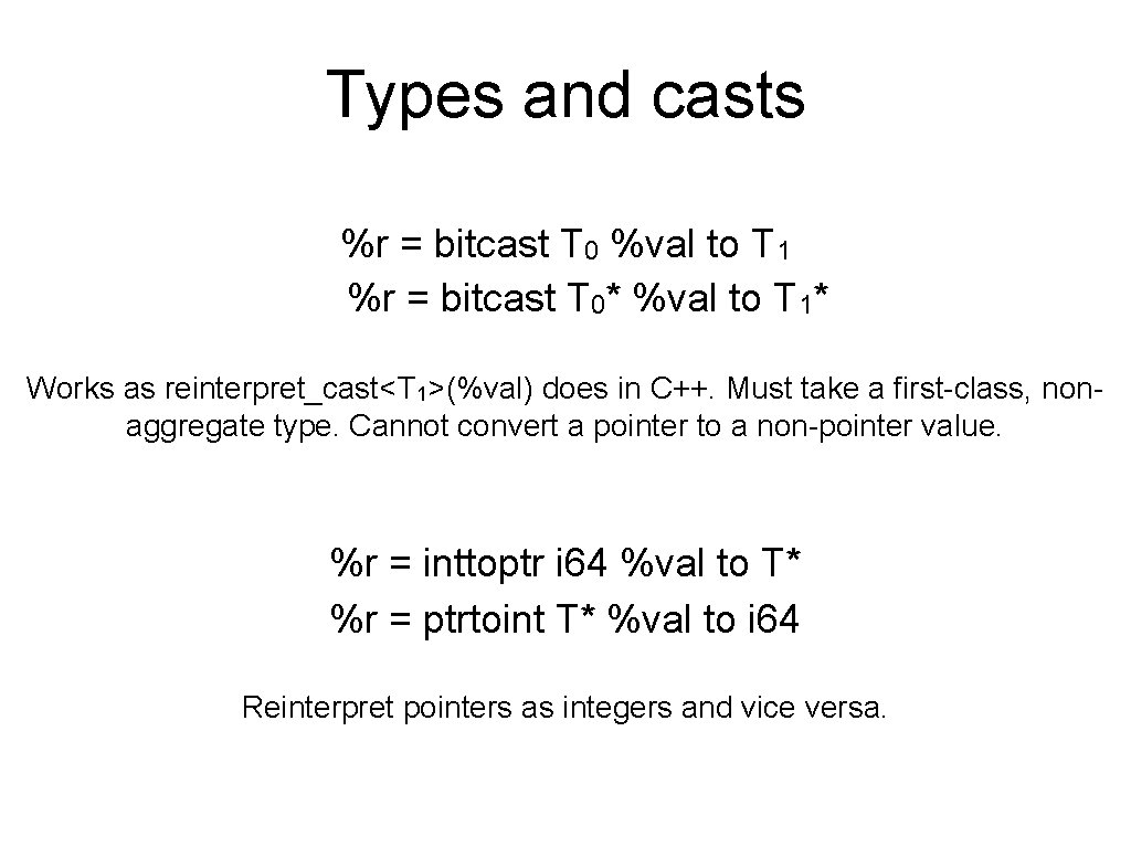 Types and casts %r = bitcast T 0 %val to T 1 %r =