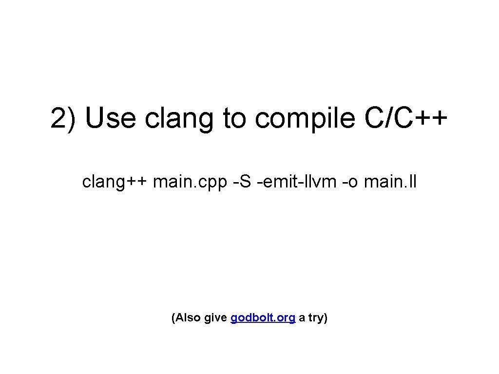 2) Use clang to compile C/C++ clang++ main. cpp -S -emit-llvm -o main. ll