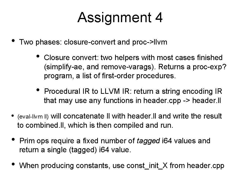 Assignment 4 • • Two phases: closure-convert and proc->llvm • Closure convert: two helpers