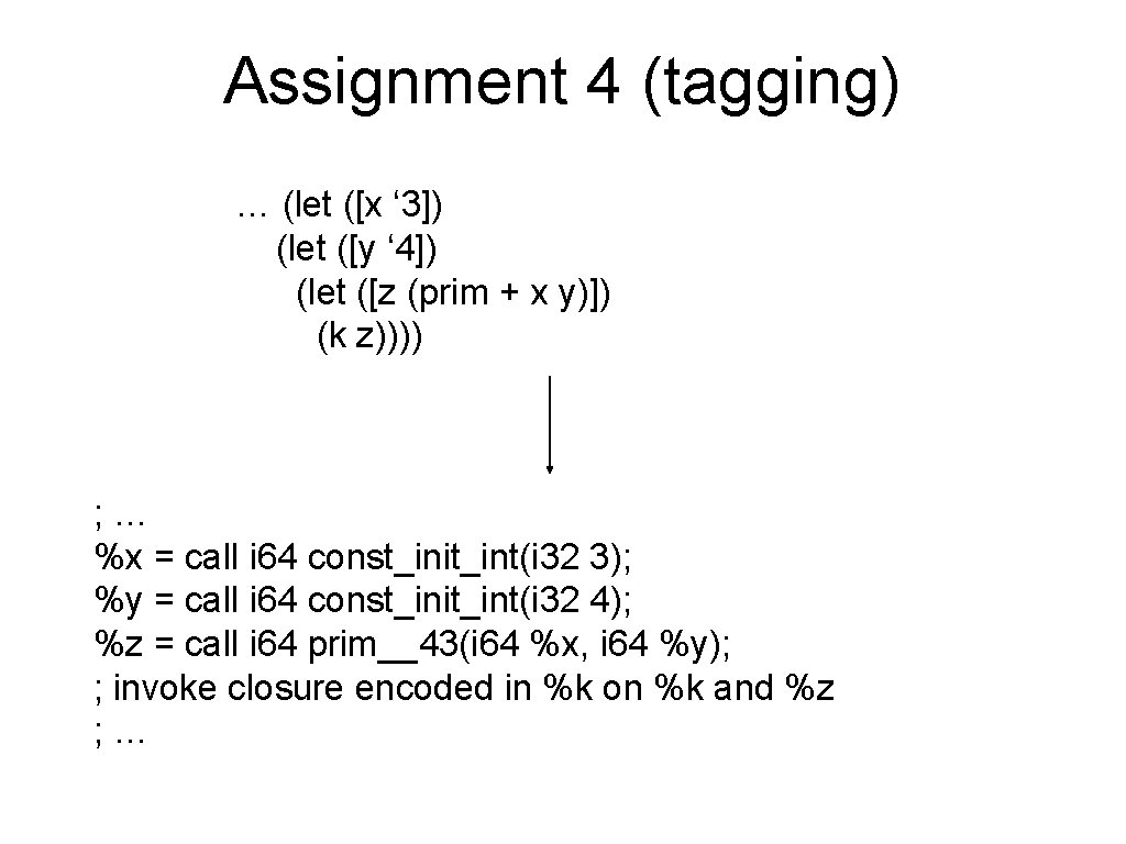 Assignment 4 (tagging) … (let ([x ‘ 3]) (let ([y ‘ 4]) (let ([z