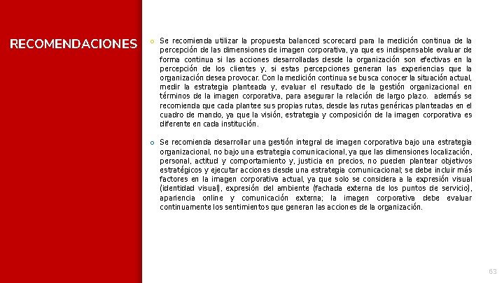 RECOMENDACIONES o Se recomienda utilizar la propuesta balanced scorecard para la medición continua de