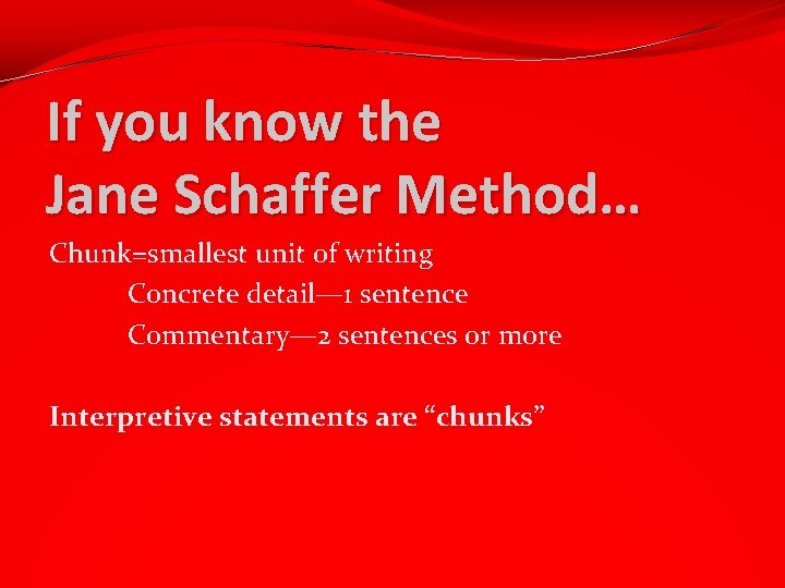 If you know the Jane Schaffer Method… Chunk=smallest unit of writing Concrete detail— 1