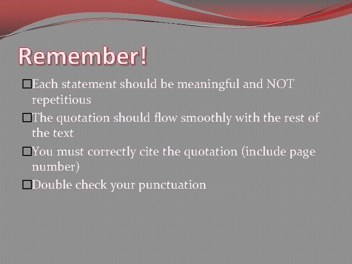 Remember! �Each statement should be meaningful and NOT repetitious �The quotation should flow smoothly