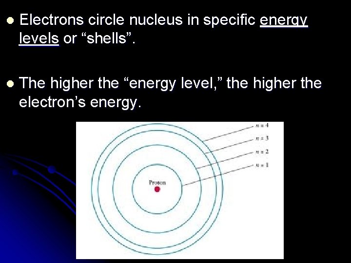 l Electrons circle nucleus in specific energy levels or “shells”. l The higher the