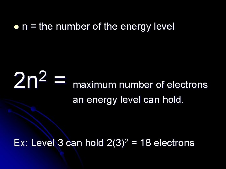 l n = the number of the energy level 2 2 n = maximum